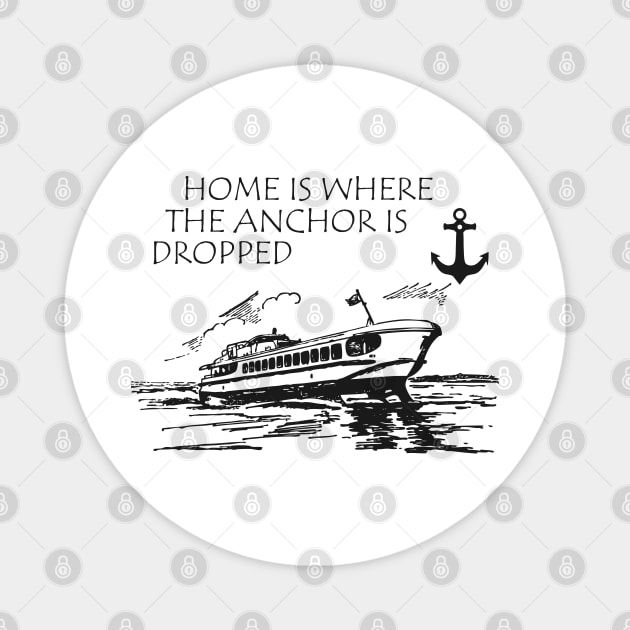 Ship Captain - Home is where the anchor is dropped Magnet by KC Happy Shop